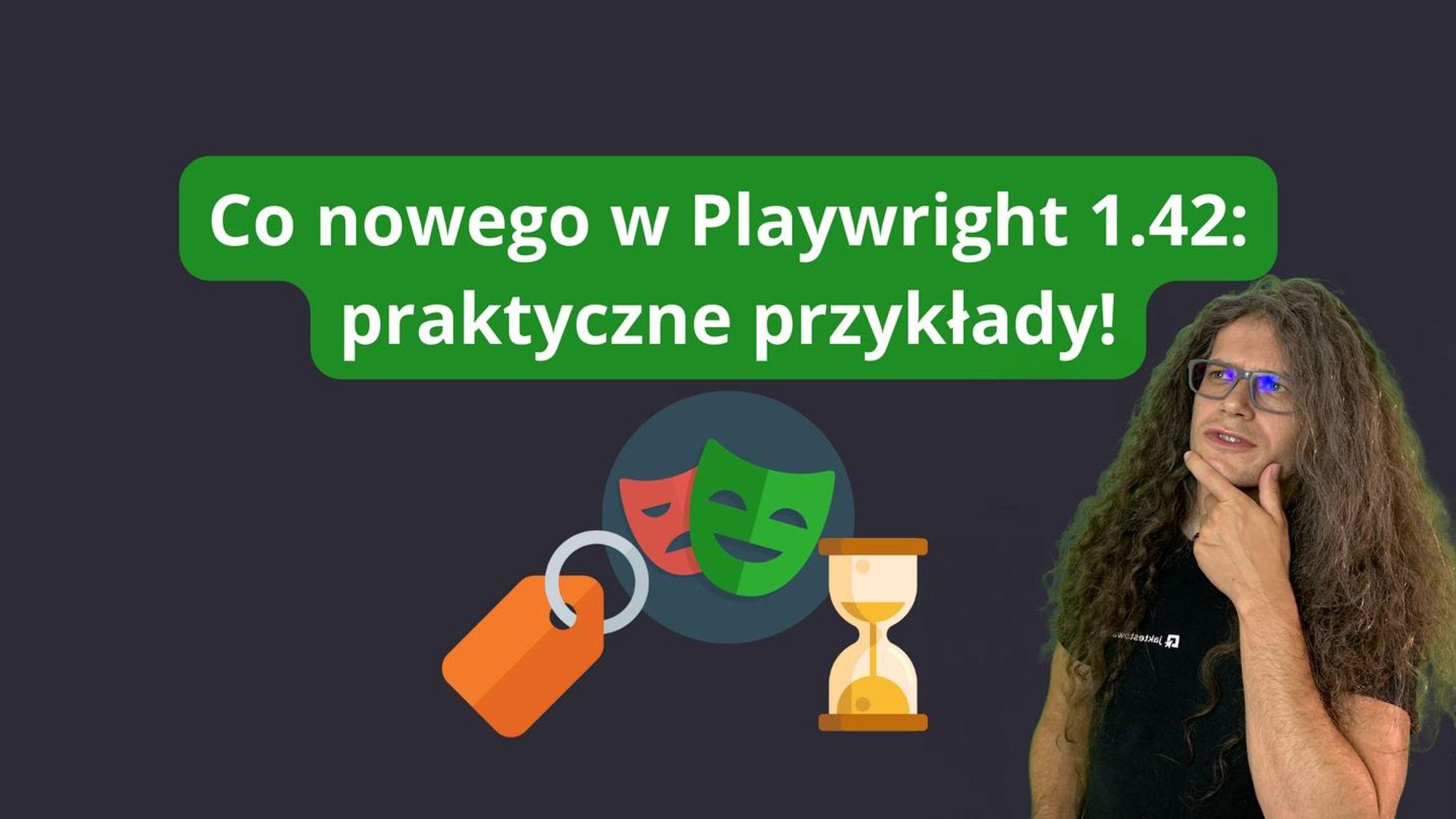 Co nowego w Playwright 1.42 - praktyczne przykłady!