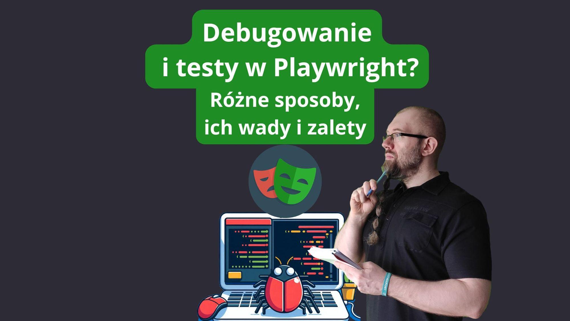 Debugowanie i testy w Playwright? Zalety i różne sposoby